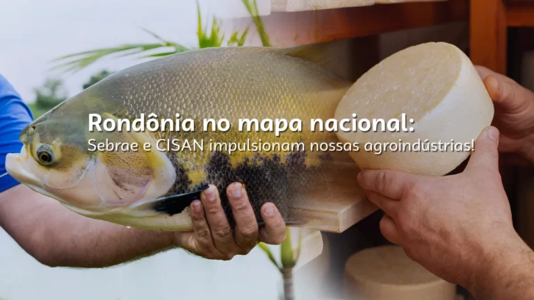 Com apoio do Sebrae, CISAN é habilitado ao SISBI-POA e abre mercado nacional para agroindústrias de Rondônia